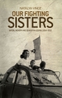 Our fighting sisters: Nation, memory and gender in Algeria, 1954-2012 By Natalya Vince Cover Image