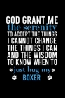 God Grant Me the Serenity to Accept the Things I Cannot Change the Things I Can and the Wisdom to Know When to Just Hug My Boxer: College Ruled Notebo By Creative Dog Design Cover Image