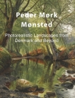Peder Mørk Mønsted: Photorealistic Landscapes from Denmark and Beyond By Eelco Kappe Cover Image