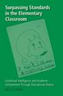 Surpassing Standards in the Elementary Classroom: Emotional Intelligence and Academic Achievement Through Educational Drama (Counterpoints #330) By Shirley R. Steinberg (Editor), Lee R. Chasen Cover Image