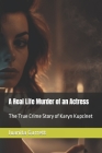 A Real Life Murder of an Actress: The True Crime Story of Karyn Kupcinet By Juanita Garrett Cover Image