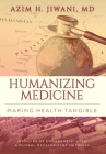 Humanizing Medicine: Making Health Tangible: Memoirs of Engagement with a Global Development Network Cover Image