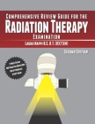 Comprehensive Review Guide for the Radiation Therapy Examination: Second Edition By Laura Nappi Cover Image