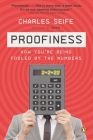 Proofiness: How You're Being Fooled by the Numbers By Charles Seife Cover Image