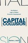 Capital and Collusion: The Political Logic of Global Economic Development By Hilton L. Root Cover Image