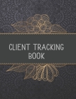 Client Tracking Book: Customer Tracking Log Book with alphabetized tabs and area for personal notes on products, services, dates, and time. By Ghr Client Books Cover Image