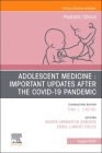 Adolescent Medicine: Important Updates After the Covid-19 Pandemic, an Issue of Pediatric Clinics of North America: Volume 71-4 (Clinics: Internal Medicine #71) Cover Image