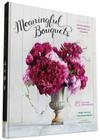 Meaningful Bouquets: Create Special Messages with Flowers - 25 Beautiful Arrangements Cover Image