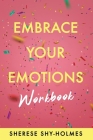 Embrace Your Emotions Workbook By Sherese Shy-Holmes Cover Image