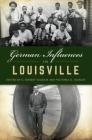 German Influences in Louisville (American Heritage) By C. Robert Ullrich (Editor), Victoria A. Ullrich (Editor) Cover Image