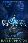 A Thug Worth Fighting For: A Urban Love Novella By Blake Karrington Cover Image