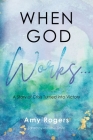 When God Works...: A Story of Crisis Turned into Victory By Amy Rogers Cover Image