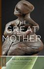 The Great Mother: An Analysis of the Archetype By Erich Neumann, Ralph Manheim (Translator), Martin Liebscher (Foreword by) Cover Image