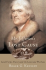 Mr. Jefferson's Lost Cause: Land, Farmers, Slavery, and the Louisiana Purchase By Roger G. Kennedy Cover Image