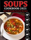 Soup Cookbook 2021: Over 90 Family-Favorite Recipes Cover Image