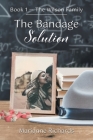 The Bandage Solution: Book 1 - The Wilson Family By Marianne Richards Cover Image