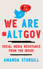 We Are #ALTGOV: Social Media Resistance from the Inside Cover Image