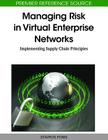 Managing Risk in Virtual Enterprise Networks: Implementing Supply Chain Principles (Premier Reference Source) Cover Image