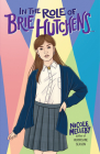 In the Role of Brie Hutchens... By Nicole Melleby Cover Image