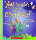 You Wouldn't Want to Live Without Electricity! (You Wouldn't Want to Live Without…) (You Wouldn't Want to Live Without...) By Ian Graham, Rory Walker (Illustrator) Cover Image