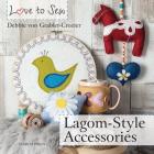 Love to Sew: Lagom-Style Accessories By Debbie Von Grabler-Crozier Cover Image