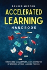 Accelerated Learning Handbook: Master New Skills Effortlessly and Faster by Speeding Up Your Learning Process By Damien Weston Cover Image