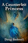 A Counterfeit Princess By Doug Bedwell Cover Image