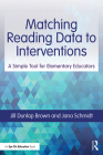 Matching Reading Data to Interventions: A Simple Tool for Elementary Educators By Jill Dunlap Brown, Jana Schmidt Cover Image