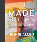 Made for This: 40 Days to Living Your Purpose By Jennie Allen Cover Image