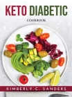 Keto Diabetic: Cookbook By Kimberly C Sanders Cover Image