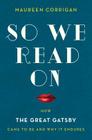 So We Read On: How The Great Gatsby Came to Be and Why It Endures By Maureen Corrigan Cover Image