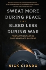 Sweat More During Peace, Bleed Less During War: Preparation Tactics that Generate Success Cover Image