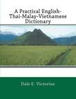 A Practical English-Thai-Malay-Vietnamese Dictionary By Dale E. Victorine Cover Image