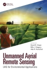 Unmanned Aerial Remote Sensing: UAS for Environmental Applications By David R. Green (Editor), Billy J. Gregory (Editor), Alexander Karachok (Editor) Cover Image