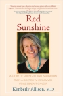 Red Sunshine: A Story of Strength and Inspiration from a Doctor Who Survived Stage 3 Breast Cancer By Kimberly Allison, M.D. Cover Image
