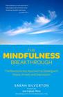 The Mindfulness Breakthrough: The Revolutionary Approach to Dealing with Stress, Anxiety and Depression Cover Image