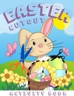 Easter Cutout Activity Book: Colouring Book And Cut-Out Book In One For Children.This Is a Creative Activity Book Where Your Child Will Spend Time By Justine Cara Weld Cover Image