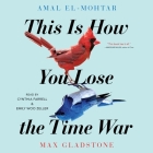 This Is How You Lose the Time War By Emily Woo Zeller (Read by), Cynthia Farrell (Read by), Amal El-Mohtar Cover Image