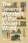The Seventy Wonders of the Ancient World: The Great Monuments and How They Were Built By Chris Scarre Cover Image