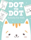 Dot To Dot Activity For Kids: 50 Animals Workbook Ages 4-8 Activity Early Learning Basic Concepts Juvenile By Patricia Larson Cover Image
