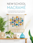 New School Macramé: A Contemporary Knotting Manual for Over 100 Fresh Fibre Projects Cover Image