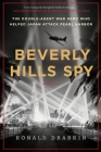 Beverly Hills Spy: The Double-Agent Flying Ace Who Infiltrated Hollywood and Helped Japan Attack Pearl Harbor By Ronald Drabkin Cover Image