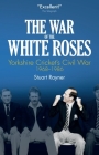 The War of White Roses: Yorkshire Cricket's Civil War, 1968-1986 Cover Image