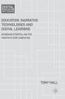 Education, Narrative Technologies and Digital Learning: Designing Storytelling for Creativity with Computing (Digital Education and Learning) By Tony Hall Cover Image