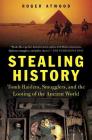 Stealing History: Tomb Raiders, Smugglers, and the Looting of the Ancient World Cover Image