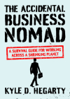 The Accidental Business Nomad: A Survival Guide for Working Across a Shrinking Planet By Kyle Hegarty Cover Image