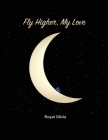 Fly Higher My Love By Royal Olivia, D. P (Illustrator) Cover Image