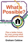 What's Possible?: Plan a Better Future for Your Young Adult with Additional Needs Cover Image