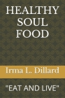 Healthy Soul Food: Eat and Live By Irma L. Dillard Cover Image