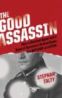 The Good Assassin: How a Mossad Agent and a Band of Survivors Hunted Down the Butcher of Latvia By Stephan Talty, Stefan Rudnicki (Read by) Cover Image